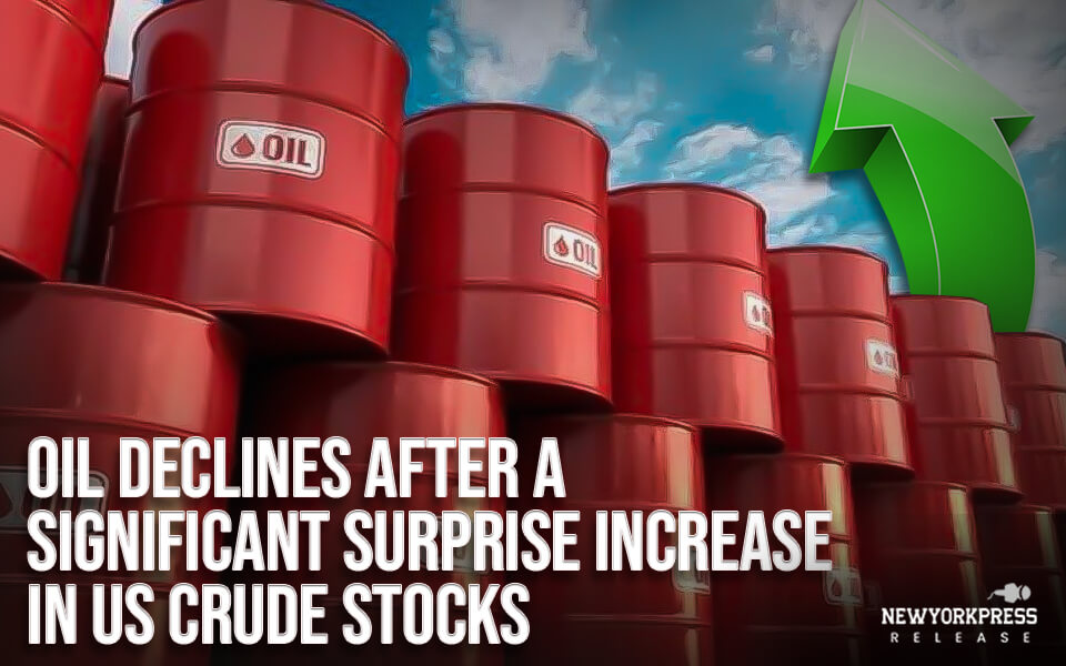 Oil declines after a significant surprise increase in US crude stocks