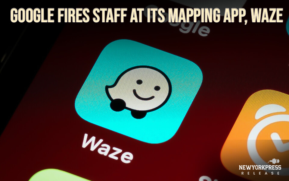 Google fires staff at its mapping app, Waze