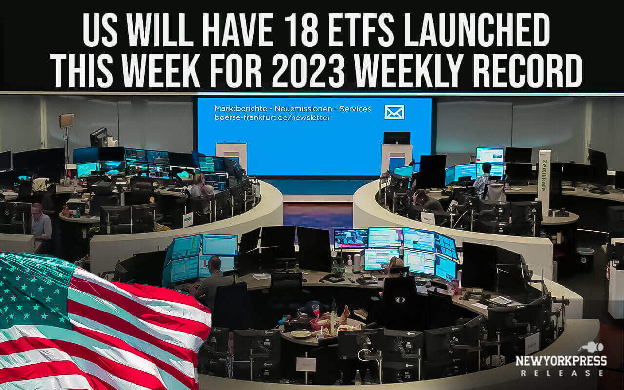 US will have 18 ETFs launched this week for 2023 weekly record